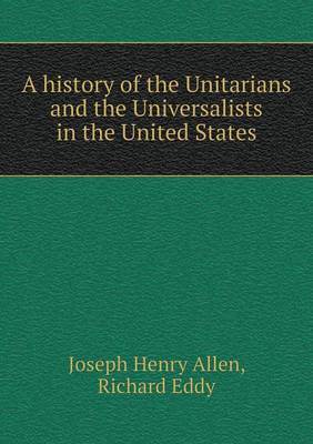 A History of the Unitarians and the Universalists in the United States on Paperback by Joseph Henry Allen