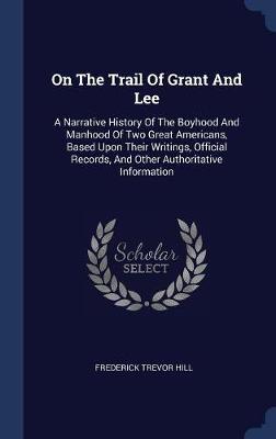 On the Trail of Grant and Lee by Frederick Trevor Hill image