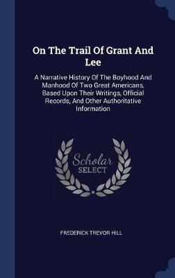 On the Trail of Grant and Lee on Hardback by Frederick Trevor Hill