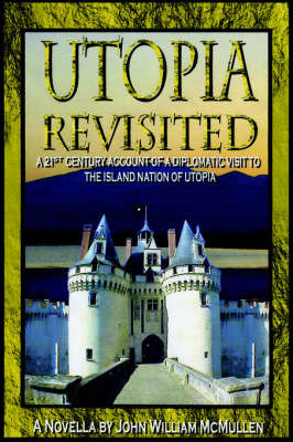 Utopia Revisited: A 21st Century Account of a Diplomatic Visit to the Island Nation of Utopia by John William McMullen image