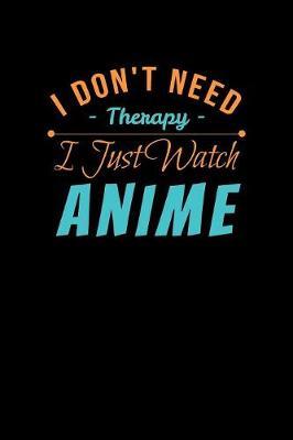 I Don't Need Therapy I Just Watch Anime by Green Cow Land image