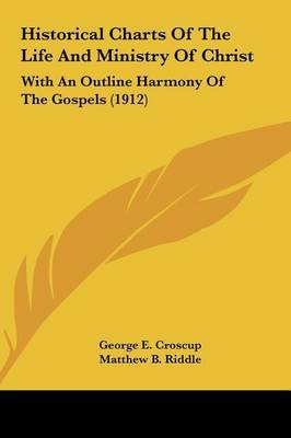 Historical Charts of the Life and Ministry of Christ: With an Outline Harmony of the Gospels (1912) by George E Croscup image