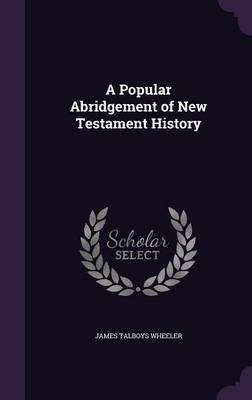 A Popular Abridgement of New Testament History by James Talboys Wheeler image