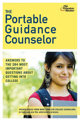The Portable Guidance Counselor: Answers to the 284 Most Important Questions about Getting Into College by Staff of the Princeton Review image