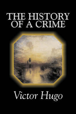 The History of a Crime by Victor Hugo, Fiction, Historical, Classics, Literary image