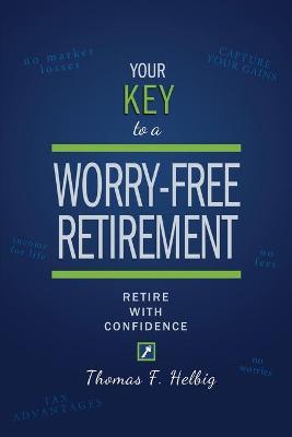 Your Key to a Worry-Free Retirement by Thomas F Helbig image