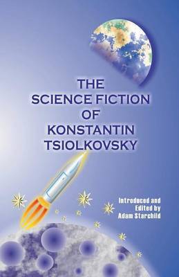 The Science Fiction of Konstantin Tsiolkovsky by Konstantin Tsiolkovsky image