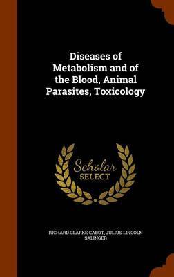 Diseases of Metabolism and of the Blood, Animal Parasites, Toxicology by Richard Clarke Cabot image