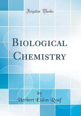 Biological Chemistry (Classic Reprint) by Herbert Eldon Roaf image