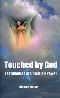 Touched by God: Testimonies of Christian Power by Charles Humphrey Muller, M.A., Ph.D. image