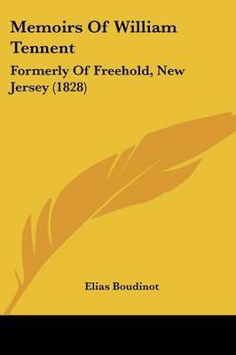 Memoirs Of William Tennent: Formerly Of Freehold, New Jersey (1828) by Elias Boudinot image