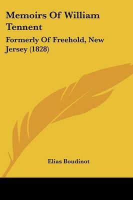 Memoirs Of William Tennent: Formerly Of Freehold, New Jersey (1828) on Paperback by Elias Boudinot