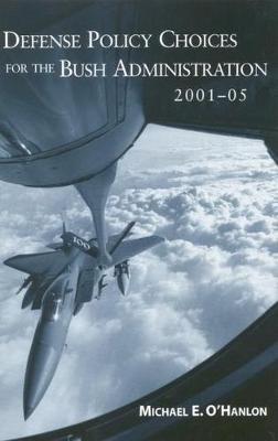 Defense Policy Choices for the Bush Administration 2001-05 by Michael E O'Hanlon image