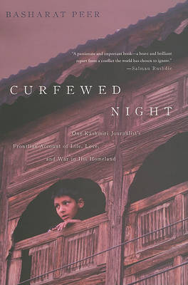 Curfewed Night: One Kashmiri Journalist's Frontline Account of Life, Love, and War in His Homeland on Hardback by Basharat Peer