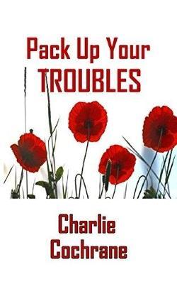 Pack Up Your Troubles by Charlie Cochrane image