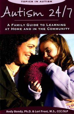 Autism 24/7: A Family Guide to Learning at Home and in the Community by Andy Bondy, Ph.D image