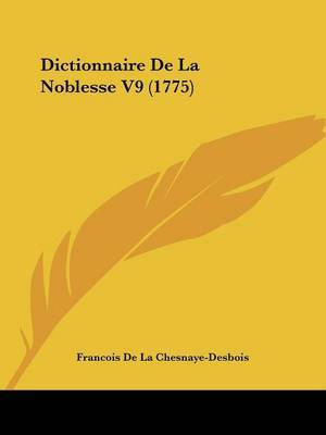 Dictionnaire De La Noblesse V9 (1775) by Francois De La Chesnaye-Desbois image