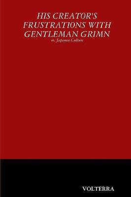 His Creator's Frustrations with Gentleman Grimn by Volterra image