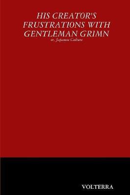 His Creator's Frustrations with Gentleman Grimn by Volterra