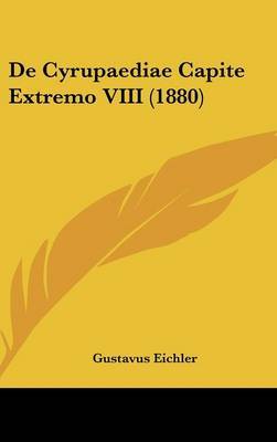 de Cyrupaediae Capite Extremo VIII (1880) on Hardback by Gustavus Eichler