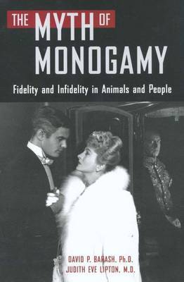 The Myth of Monogamy: Fidelity and Infidelity in Animals and Humans on Hardback by David P Barash