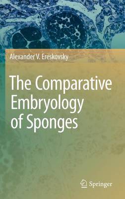 The Comparative Embryology of Sponges on Hardback by Alexander V. Ereskovsky