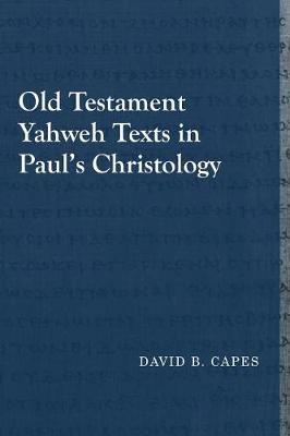 Old Testament Yahweh Texts in Paul's Christology by David B. Capes image