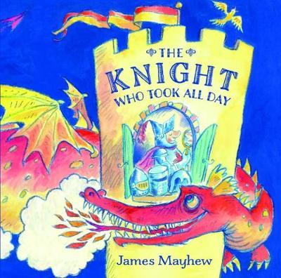 The Knight Who Took All Day by James Mayhew image