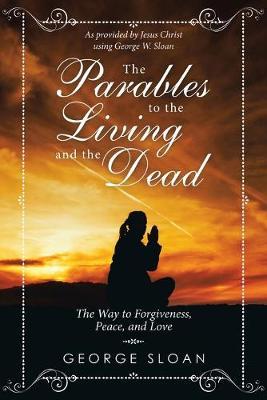 The Parables to the Living and the Dead by George Sloan image