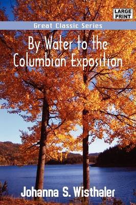 By Water to the Columbian Exposition on Paperback by Johanna S. Wisthaler