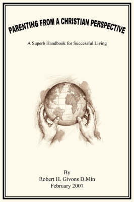Parenting from a Christian Perspective: A Superb Handbook for Successful Living by Robert H. Givons image