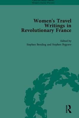 Women's Travel Writings in Revolutionary France, Part II on Hardback by Stephen Bending