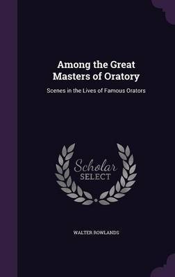 Among the Great Masters of Oratory by Walter Rowlands image