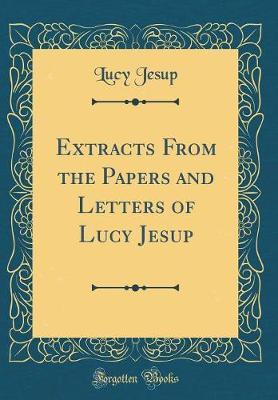 Extracts from the Papers and Letters of Lucy Jesup (Classic Reprint) by Lucy Jesup image