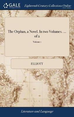The Orphan, a Novel. in Two Volumes. ... of 2; Volume 1 by ELLIOTT image