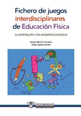 Fichero de Juegos Interdisciplinares de Educacion Fisica: Su Contribucion a Las Competencias Basicas by Sergio Martin Carrasco image