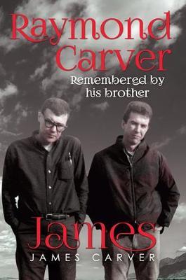 Raymond Carver Remembered by his brother James (Second Edition) by James Carver image