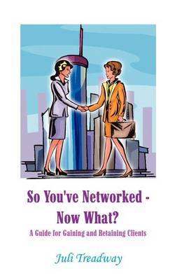 So You've Networked - Now What? by Juli Treadway image
