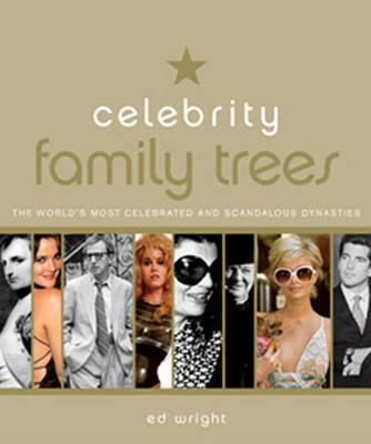 Celebrity Family Trees: Meet the Nobles, Jetsetters and Black Sheep in the World's Most Celebrated and Scandalous Dynasties by Ed Wright image
