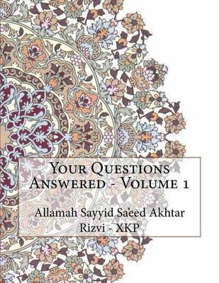 Your Questions Answered - Volume 1 on Paperback by Allamah Sayyid Sa'eed Akhta Rizvi - Xkp