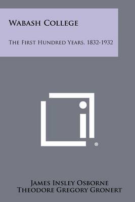 Wabash College: The First Hundred Years, 1832-1932 on Paperback by James Insley Osborne