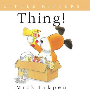 Kipper: Little Kipper Thing! by Mick Inkpen image