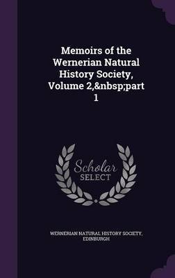 Memoirs of the Wernerian Natural History Society, Volume 2, Part 1 on Hardback