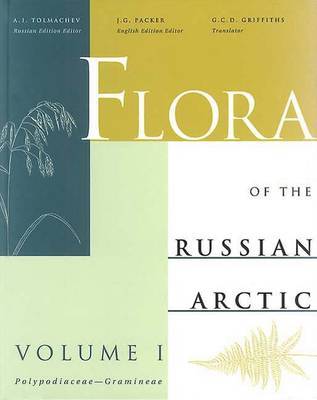 Flora of the Russian Arctic: A Critical Review of the Vascular Plants Occurring in the Arctic Region of the Former Soviet Union: v. 1: Polypodiaceae-Gramineae on Hardback by A.I. Tolmachev