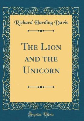The Lion and the Unicorn (Classic Reprint) by Richard Harding Davis image