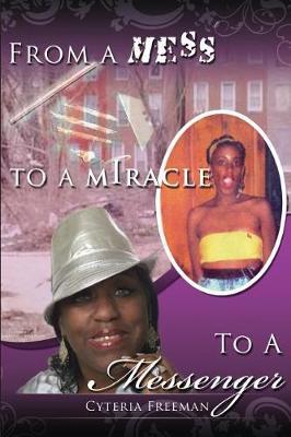 From a Mess to a Miracle to a Messenger by Cyteria Freeman image