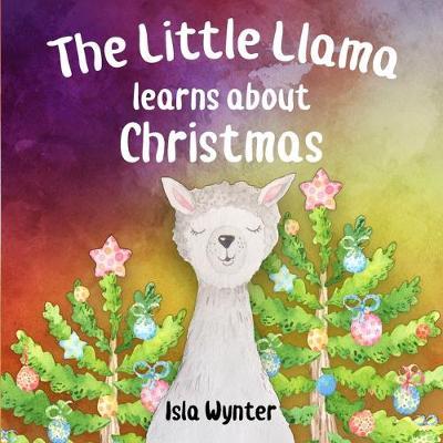 The Little Llama Learns About Christmas by Isla Wynter image