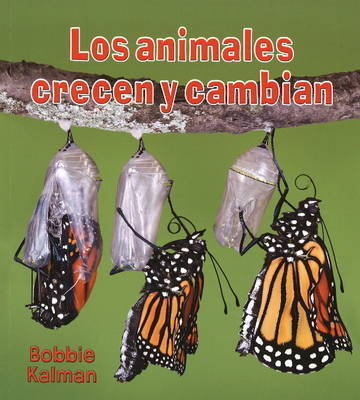 Los Animales Crecen y Cambian by Bobbie Kalman image