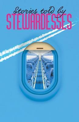 Stories Told by Stewardesses: 55 Amazing Stories Told by Stewardesses by Sergio Novikoff image
