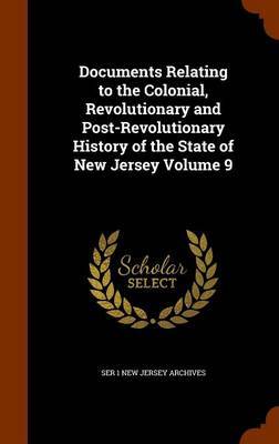 Documents Relating to the Colonial, Revolutionary and Post-Revolutionary History of the State of New Jersey Volume 9 by Ser 1 New Jersey Archives image